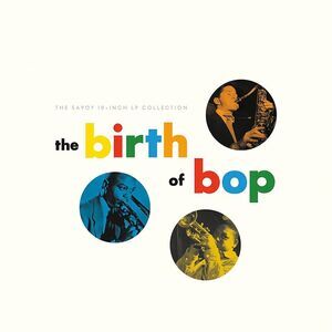 Various Artists - The Birth Of Bop: The Savoy 10-Inch LP Collection (Various